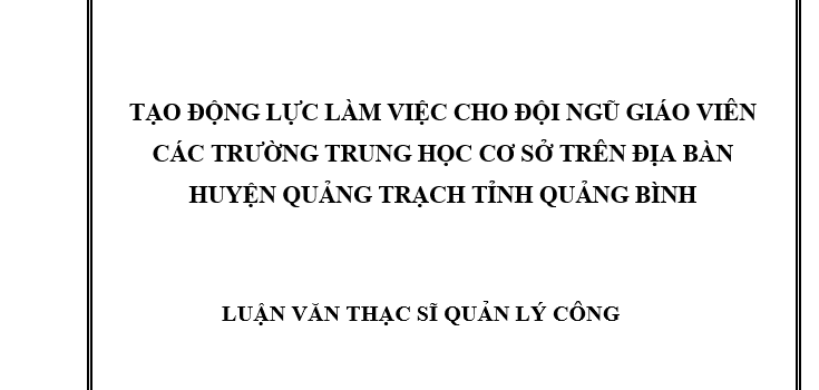 Tạo động lực làm việc cho đội ngũ giáo viên các Trường Trung học cơ sở trên địa bàn huyện Quảng Trạch, tỉnh Quảng Bình