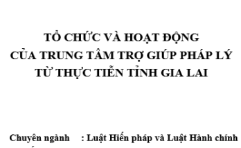 Tổ chức và hoạt động của trung tâm trợ giúp pháp lý từ thực tiễn tỉnh Gia Lai