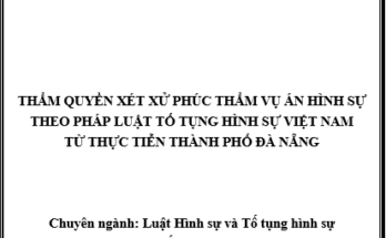 Thẩm quyền xét xử phúc thẩm vụ án hình sự theo pháp luật tố tụng hình sự Việt Nam