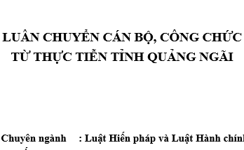 Luận văn Luân chuyển cán bộ công chức từ thực tiễn tỉnh Quảng Ngãi