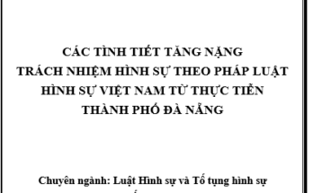 Các tình tiết tăng nặng trách nhiệm hình sự theo pháp luật hình sự Việt Nam
