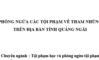 Phòng ngừa các tội phạm về tham nhũng trên địa bàn tỉnh Quảng Ngãi