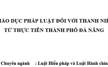 Giáo dục pháp luật đối với thanh niên từ thực tiễn Thành Phố Đà Nẵng