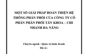 Một số giải pháp hoàn thiện hệ thống phân phối của Công ty