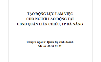 Tạo động lực làm việc cho người lao động tại UBND Quận Liên Chiểu