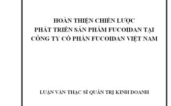 “ Hoàn thiện chiến lược phát triển sản phẩm Fucoidan tại Công ty cổ phần Fucoidan Việt Nam