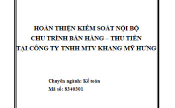 Hoàn thiện kiểm soát nội bộ chu trình bán hàng – thu tiền tại Công ty TNHH MTV Khang Mỹ Hưng