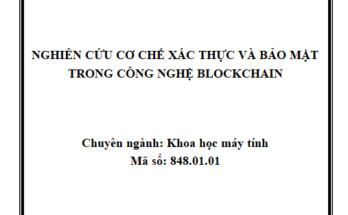 NGHIÊN CỨU CƠ CHẾ XÁC THỰC VÀ BẢO MẬT TRONG CÔNG NGHỆ BLOCKCHAIN
