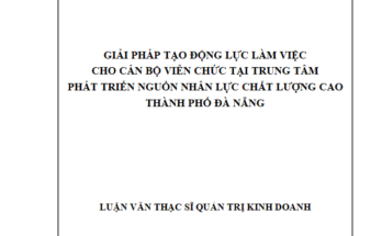 Giải pháp tạo động lực làm việc cho cán bộ viên chức tại Trung tâm Phát triển nguồn cán nhân lực chất lượng cao