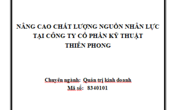 Nâng cao chất lượng nguồn nhân lực tại Công ty Cổ phần Kỹ thuật