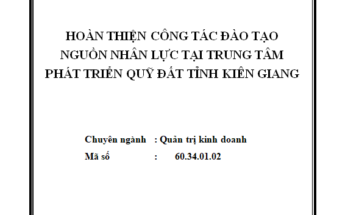 Hoàn thiện công tác đào tạo nguồn nhân lực tại Trung tâm phát triển quỹ đất