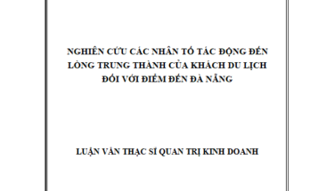 NGHIÊN CỨU CÁC NHÂN TỐ TÁC ĐỘNG ĐẾN LÒNG TRUNG THÀNH CỦA KHÁCH DU LỊCH