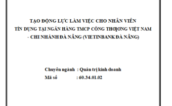 Tạo động lực làm việc cho nhân viên tín dụng tại Ngân hàng