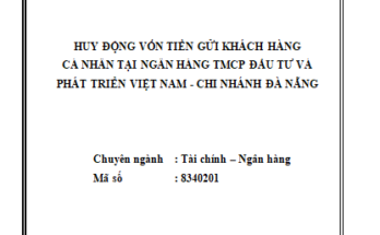 Huy động tiền gửi khách hàng cá nhân tại Ngân hàng TMCP Đầu tư và Phát triển Việt Nam