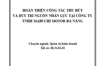 Hoàn thiện công tác thu hút và duy trì nguồn nhân lực tại công ty