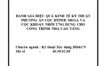 Đánh giá hiệu quả kinh tế kỹ thuật phương án cọc Hyper-Mega và cọc khoan nhồi ứng dụng cho công trình nhà cao tầng