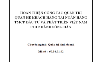 Hoàn thiện công tác Quản trị quan hệ khách hàng tại Ngân hàng BIDV