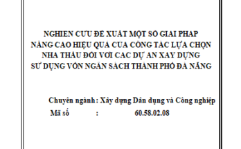 Nghiên cứu đề xuất một số giải pháp nâng cao hiệu quả của công tác lựa chọn nhà thầu