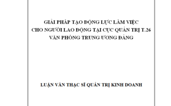 Giải pháp tạo động lực làm việc cho người lao động tại Cục Quản trị T.26