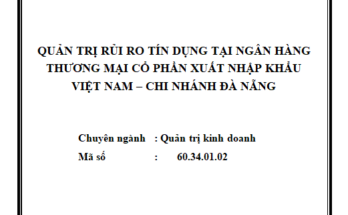 Quản Trị Rủi Ro Tín Dụng Tại Ngân Hàng Thương Mại Cổ Phần Xuất Nhập Khẩu Việt Nam