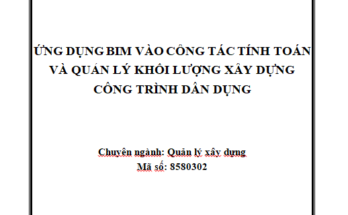 ỨNG DỤNG BIM VÀO CÔNG TÁC TÍNH TOÁN VÀ QUẢN LÝ KHỐI LƯỢNG XÂY DỰNG CÔNG TRÌNH DÂN DỤNG