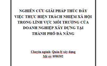 Nghiên cứu giải pháp thúc đẩy việc thực hiện trách nhiệm xã hội trong lĩnh vực môi trường của doanh nghiệp xây dựng tại thành phố Đà Nẵng