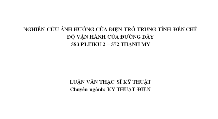 NGHIÊN CỨU ẢNH HƯỞNG CỦA ĐIỆN TRỞ TRUNG TÍNH ĐẾN CHẾ ĐỘ VẬN HÀNH CỦA ĐƯỜNG DÂY 583 PLEIKU 2 – 572 THẠNH MỸ