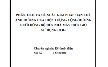 Phân tích và đề xuất giải pháp hạn chế ảnh hưởng của hiện tượng cộng hưởng dưới đồng bộ đến nhà máy điện gió sử dụng DFIG