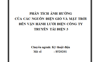 Phân tích ảnh hưởng của các nguồn điện gió và mặt trời đến vận hành lưới điện Công ty truyền tải điện 3