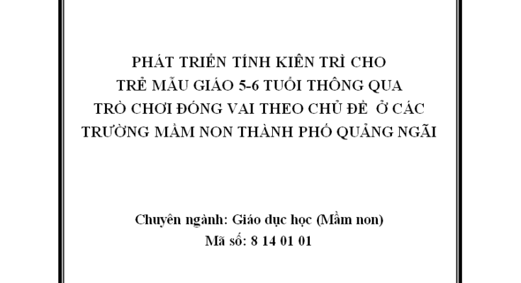 Phát triển tính kiên trì cho trẻ mẫu giáo 5-6 tuổi thông qua trò chơi đóng vai theo chủ đề ở các trường mầm non