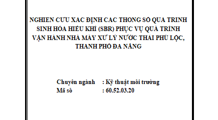 Nghiên cứu xác định các thông số quá trình sinh hóa hiếu khí (SBR) phục vụ quá trình vận hành nhà máy xử lý nước thải Phú Lộc