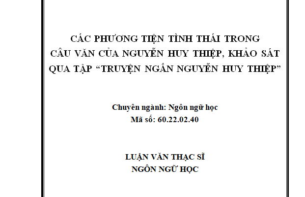 CÁC PHƯƠNG TIỆN TÌNH THÁI TRONG CÂU VĂN CỦA NGUYỄN HUY THIỆP KHẢO SÁT QUA TẬP “TRUYỆN NGẮN NGUYỄN HUY THIỆP"