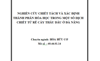 Nghiên cứu chiết tách và xác định thành phần hóa học trong một số dịch chiết từ rễ cây thầu dầu ở Đà Nẵng