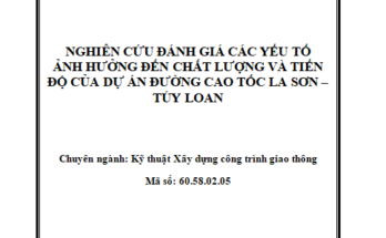 NGHIÊN CỨU ĐÁNH GIÁ CÁC YẾU TỐ ẢNH HƯỞNG ĐẾN CHẤT LƯỢNG VÀ TIẾN ĐỘ CỦA DỰ ÁN ĐƯỜNG CAO TỐC LA SƠN – TÚY LOAN