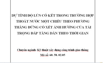 DỰ TÍNH ĐỘ LÚN CỐ KẾT TRONG TRƯỜNG HỢP THOÁT NƯỚC MỘT CHIỀU THEO PHƯƠNG THẲNG ĐỨNG CÓ XÉT ẢNH HƯỞNG CỦA TẢI TRỌNG ĐẮP TĂNG DẦN THEO THỜI GIAN
