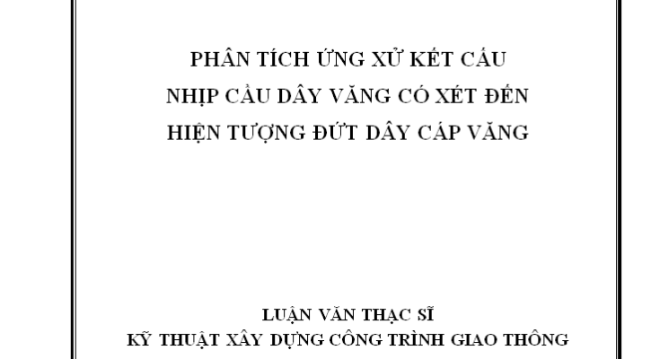 PHÂN TÍCH ỨNG XỬ KẾT CẤU NHỊP CẦU DÂY VĂNG CÓ XÉT ĐẾN HIỆN TƯỢNG ĐỨT DÂY CÁP VĂNG