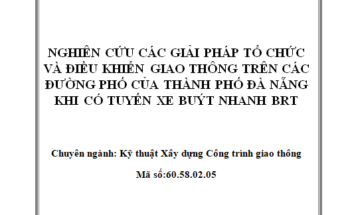 Nghiên cứu các giải pháp tổ chức và điều khiển giao thông trên các đường phố của thành phố Đà Nẵng khi có tuyến xe buýt nhanh BRT