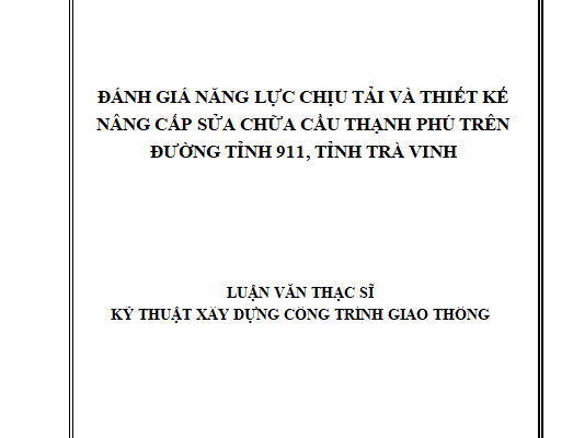ĐÁNH GIÁ NĂNG LỰC CHỊU TẢI VÀ THIẾT KẾ NÂNG CẤP SỬA CHỮA CẦU THẠNH PHÚ TRÊN ĐƯỜNG TỈNH 911