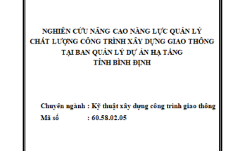 Nghıên cứu nâng cao năng lực quản lý chất lượng công trình xây dựng giao thông tại Ban Quản lý dự án hạ tầng tỉnh Bình Định