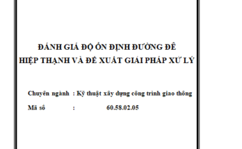ĐÁNH GIÁ ĐỘ ỔN ĐỊNH ĐƯỜNG ĐÊ HIỆP THẠNH VÀ ĐỀ XUẤT GIẢI PHÁP XỬ LÝ