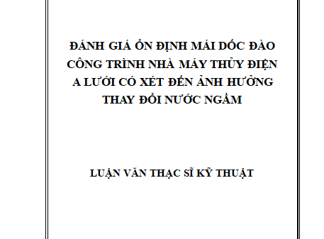 Đánh giá ổn định mái dốc đào công trình nhà máy thuỷ điện A Lưới có xét đến ảnh hưởng thay đổi mực nước ngầm