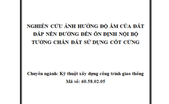 Nghiên cứu ảnh hưởng độ ẩm của đất đắp nền đường đến ổn định nội bộ tường chắn đất sử dụng cốt cứng