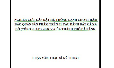 Nghiên cứu lắp đặt hệ thống lạnh cho 01 hầm bảo quản sản phẩm trên 01 tàu đánh bắt cá xa bờ (công suất > 400cv) của thành phố Đà Nẵng