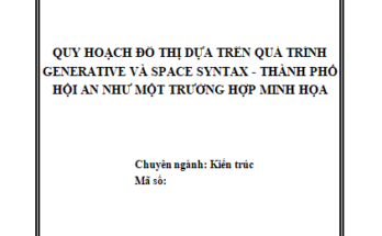 QUY HOẠCH ĐÔ THỊ DỰA TRÊN QUÁ TRÌNH GENERATIVE VÀ SPACE SYNTAX