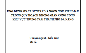Ứng dụng Space Syntax và ngôn ngữ kiểu mẫu trong quy hoạch không gian công cộng khu vực trung tâm thành phố Đà Nẵng