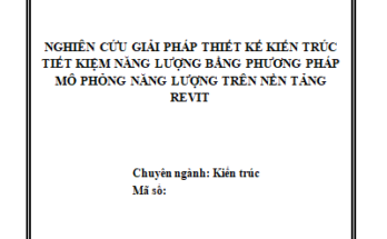 NGHIÊN CỨU GIẢI PHÁP THIẾT KẾ KIẾN TRÚC TIẾT KIỆM NĂNG LƯỢNG BẰNG PHƯƠNG PHÁP MÔ PHỎNG NĂNG LƯỢNG TRÊN NỀN TẢNG REVIT