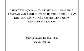 PHÂN TÍCH SỰ CỐ N-1 VÀ ĐỀ XUẤT CÁC GIẢI PHÁP ĐẢM BẢO VẬN HÀNH AN TOÀN HỆ THỐNG ĐIỆN 110 kV KHU VỰC TÂY NGUYÊN CÓ XÉT ĐẾN NGUỒN NĂNG LƯỢNG TÁI TẠO