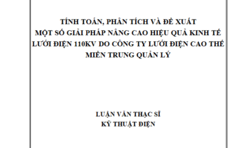 TÍNH TOÁN PHÂN TÍCH VÀ ĐỀ XUẤT MỘT SỐ GIẢI PHÁP NÂNG CAO HIỆU QUẢ KINH TẾ LƯỚI ĐIỆN 110KV DO CÔNG TY LƯỚI ĐIỆN CAO THẾ MIỀN TRUNG QUẢN LÝ