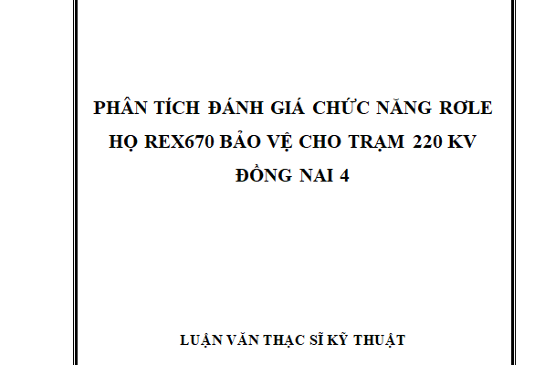PHÂN TÍCH ĐÁNH GIÁ CHỨC NĂNG RƠLE HỌ REX670 BẢO VỆ CHO TRẠM 220 KV ĐỒNG NAI 4