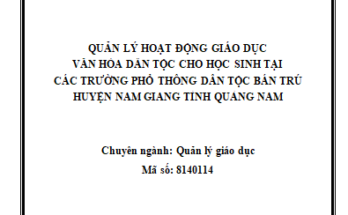 Quản lý hoạt động giáo dục văn hóa dân tộc cho học sinh tại các trường Phổ thông dân tộc bán trú huyện Nam Giang tỉnh Quảng Nam
